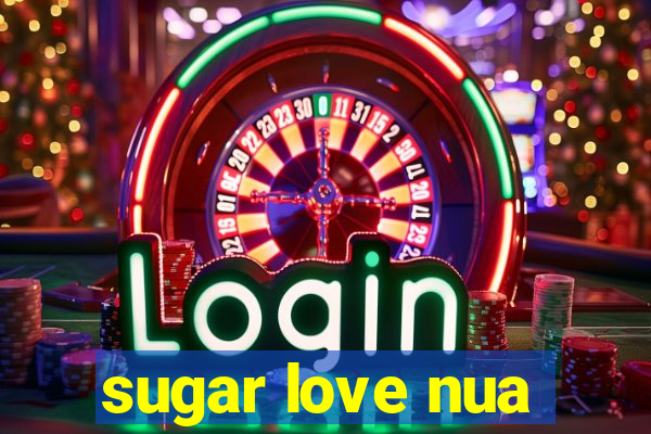 sugar love nua